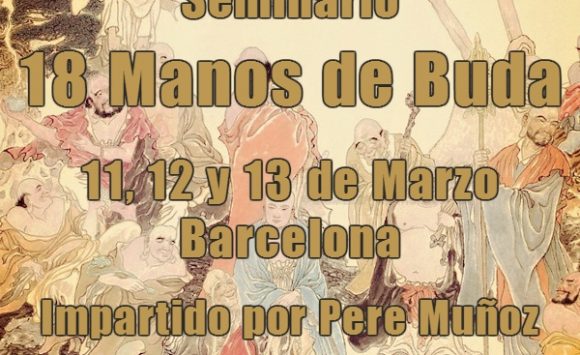 Seminario en Barcelona. LAS 18 MANOS DE BUDA  (Sub Bak Luo Han Yik Gun Kuen). 11, 12 y 13 de Marzo de 2016